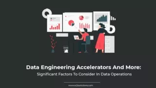 Data Engineering Accelerators And More: Significant Factors To Consider In Data