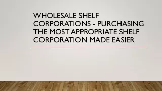 Wholesale Shelf Corporations  Purchasing the Most Appropriate Shelf Corporation Made Easier