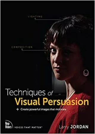 Techniques of Visual Persuasion Create powerful images that motivate Voices That