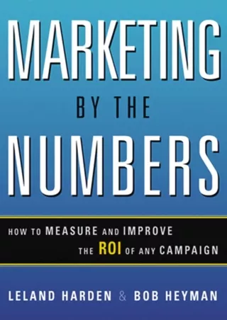TOP Marketing by the Numbers How to Measure and Improve the ROI of Any Campaign