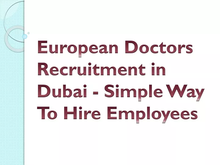 european doctors recruitment in dubai simple way to hire employees