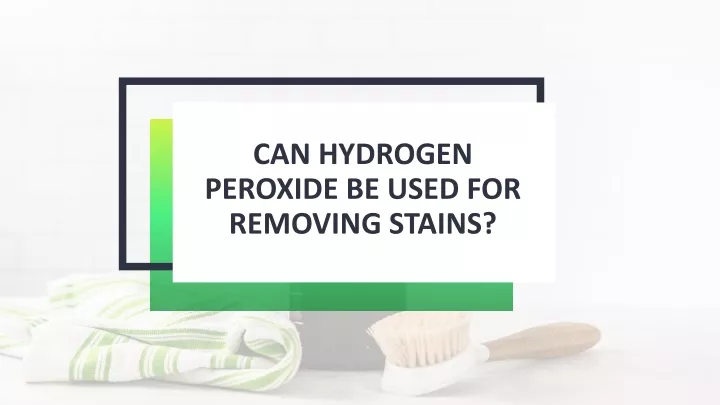 can hydrogen peroxide be used for removing stains