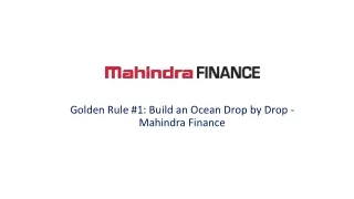 Golden Rule #1: Build an Ocean Drop by Drop - Mahindra Finance
