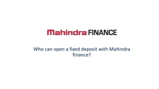 Who can open a fixed deposit with Mahindra finance?
