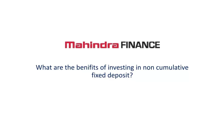 what are the benifits of investing in non cumulative fixed deposit