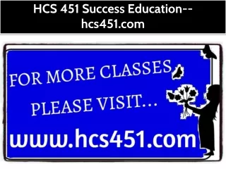 HCS 451 Success Education--hcs451.com
