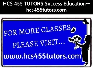 HCS 455 TUTORS Success Education--hcs455tutors.com