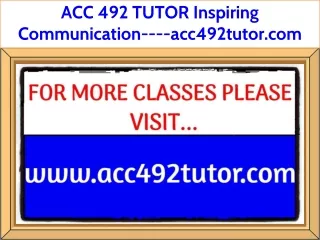 ACC 492 TUTOR Inspiring Communication----acc492tutor.com