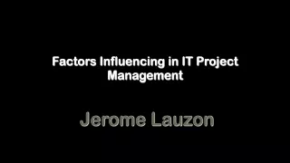 Factors Influencing in IT Project Management | Jeroma Lauzon