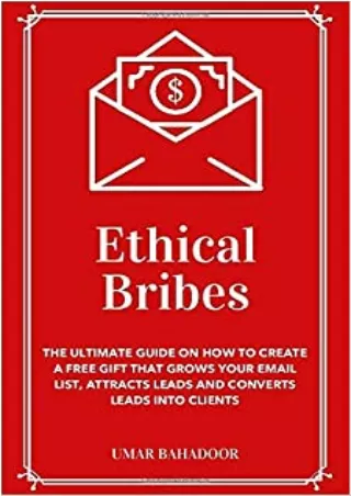 EBOOK Ethical Bribes The ultimate guide on how to create a free gift that grows your