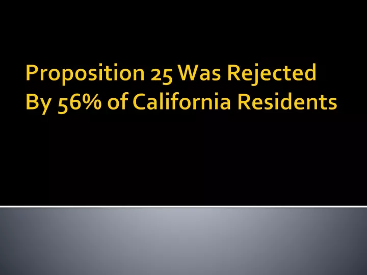 proposition 25 was rejected by 56 of california residents