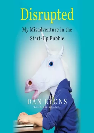 Disrupted My Misadventure in the Start Up Bubble