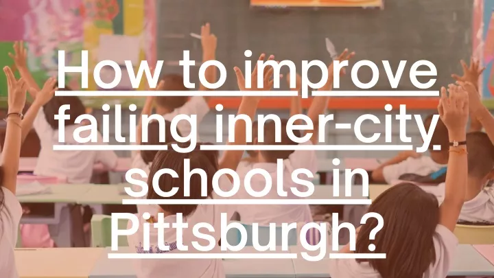 how to improve failing inner city schools