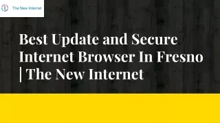Best Update Internet Browser In Fresno | The New Internet
