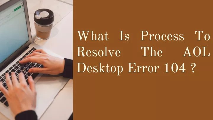 what is process to resolve the desktop error 104
