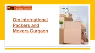 All You Need To Know About Om International Packers And Movers Gurgaon.