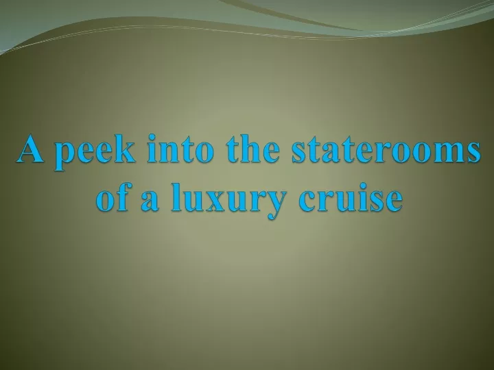 a peek into the staterooms of a luxury cruise
