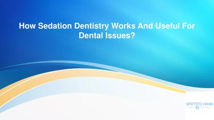 how sedation dentistry works and useful for dental issues