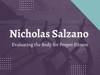 Nicholas Salzano - Evaluating the Body for Proper Fitness