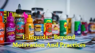 e liquids beyond motivation and practices