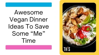 Awesome Vegan Dinner Ideas To Save Some “Me” Time