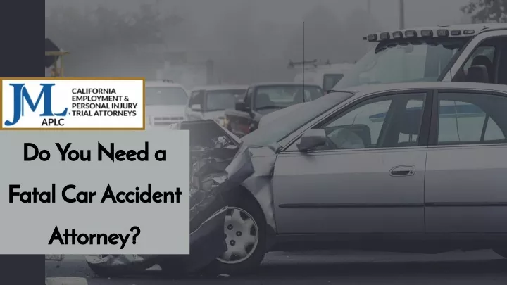 do you need a fatal car accident attorney