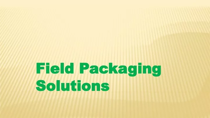 field packaging solutions