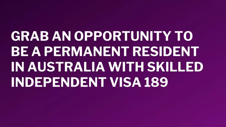 grab an opportunity to be a permanent resident