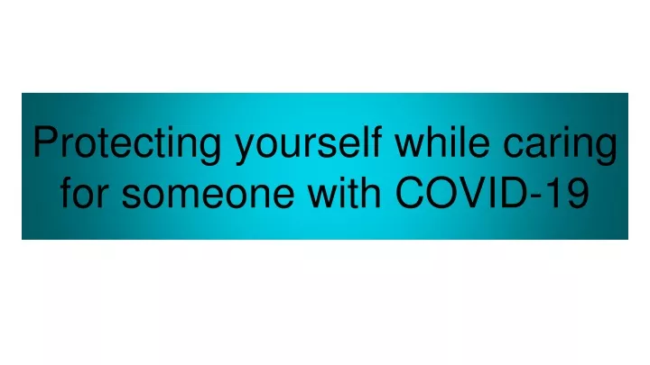 protecting yourself while caring for someone with covid 19