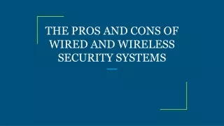 the pros and cons of wired and wireless security systems