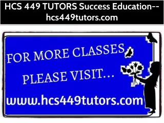 HCS 449 TUTORS Success Education--hcs449tutors.com