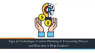 Type of Technologies used in Planning & Forecasting process and how does it help lenders.