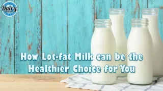 How Lot-fat Milk can be the Healthier Choice for You