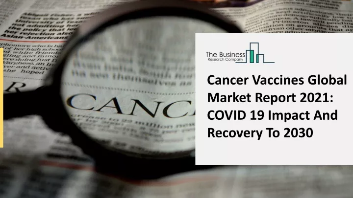 cancer vaccines global market report 2021 covid