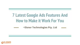7 Latest Google Ads Features And How to Make it Work For You