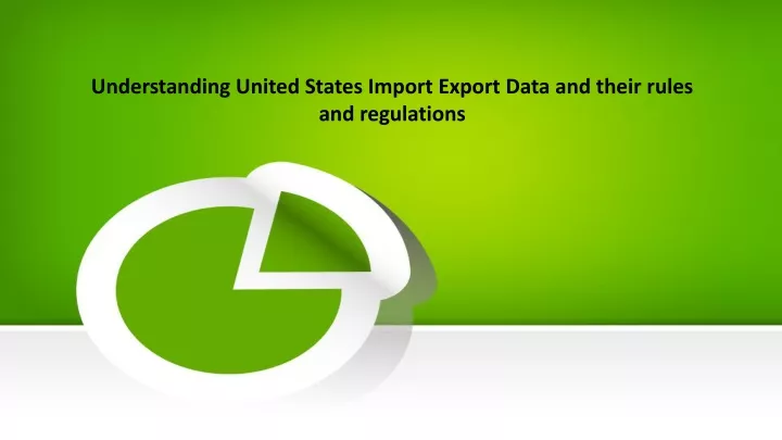 understanding united states import export data and their rules and regulations