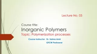 lecture 03: Polymerization process or synthesis by Dr. Salma Amir