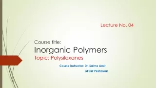 lecture 04: Polysiloxanes,... preparation and properties by Dr. Salma Amir