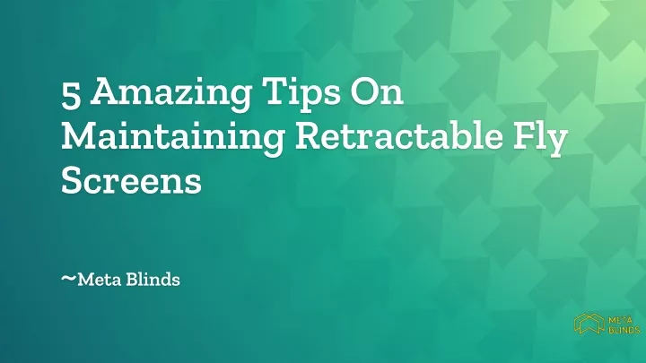 5 amazing tips on maintaining retractable fly screens meta blinds