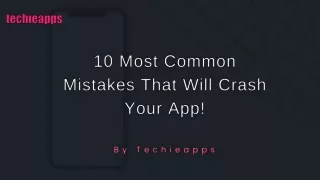 10 Most Common Mistakes That Can Make Your App Crash!