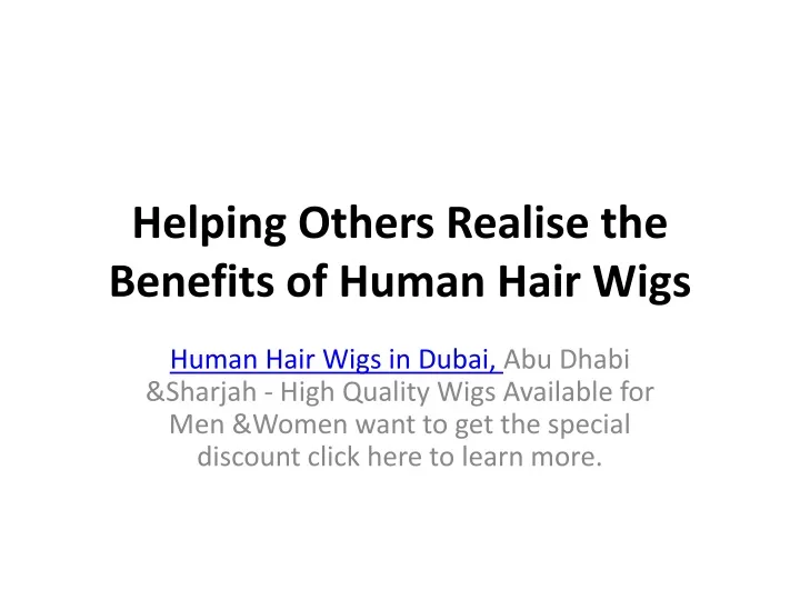 helping others realise the benefits of human hair wigs