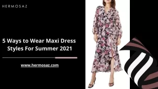 5 Ways to Wear Maxi Dress Styles For Summer 2021