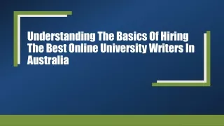 understanding the basics of hiring the best online university writers in australia