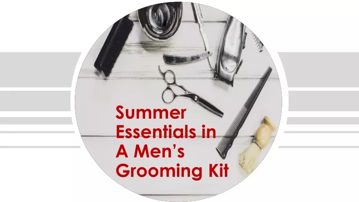 summer essentials in a men s grooming kit