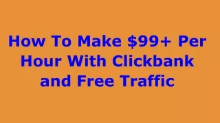 how to make 99 per hour with clickbank and free