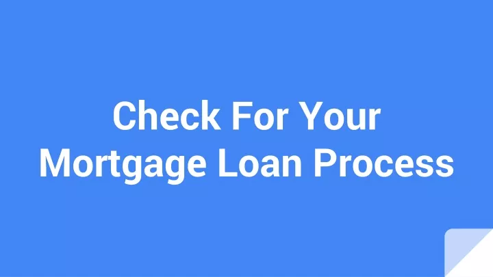 check for your mortgage loan process