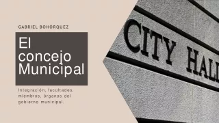 El concejo Municipal, facultades, miembros y órganos municipales