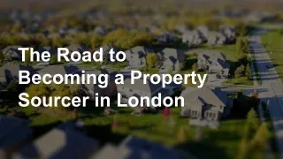 The Road to Becoming a Property Sourcer in London