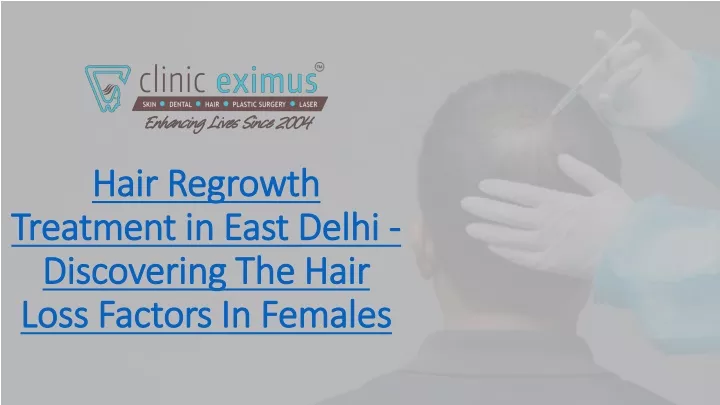 hair regrowth treatment in east delhi discovering the hair loss factors in females