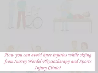 How you can avoid knee injuries while skiing from Surrey Nordel Physiotherapy and Sports Injury Clinic